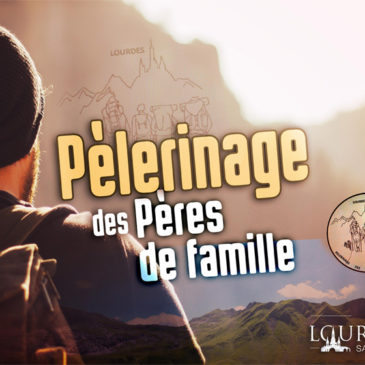 8e Pèlerinage des Pères de famille du 5 au 7 juillet 2019