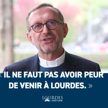 « Il ne faut pas avoir peur de venir à Lourdes »