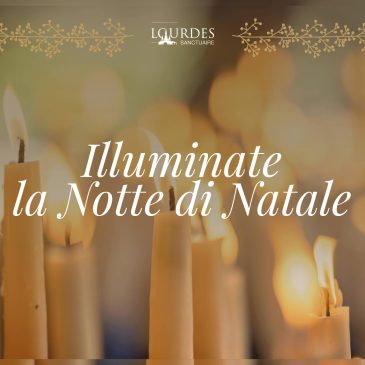 Illuminate la Vigilia di Natale accendendo una candela a Lourdes